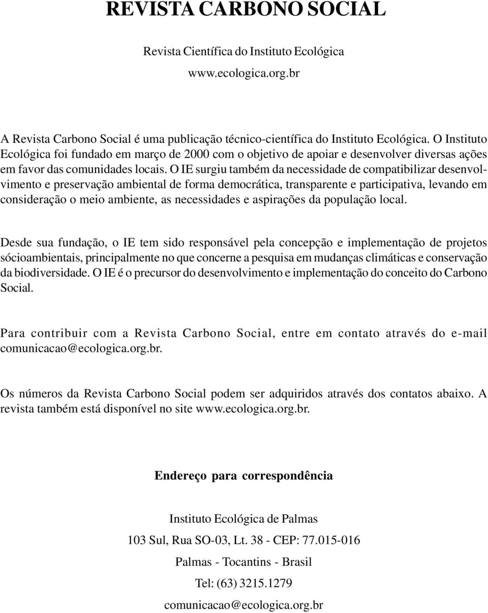 O IE surgiu também da necessidade de compatibilizar desenvolvimento e preservação ambiental de forma democrática, transparente e participativa, levando em consideração o meio ambiente, as