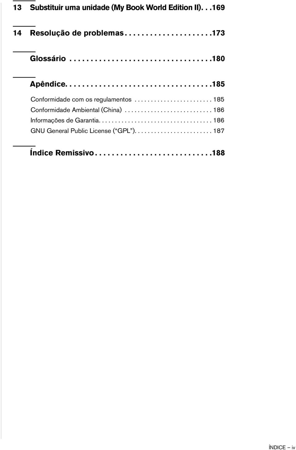 ....................... 185 Conformidade Ambiental (China)........................... 186 Informações de Garantia.
