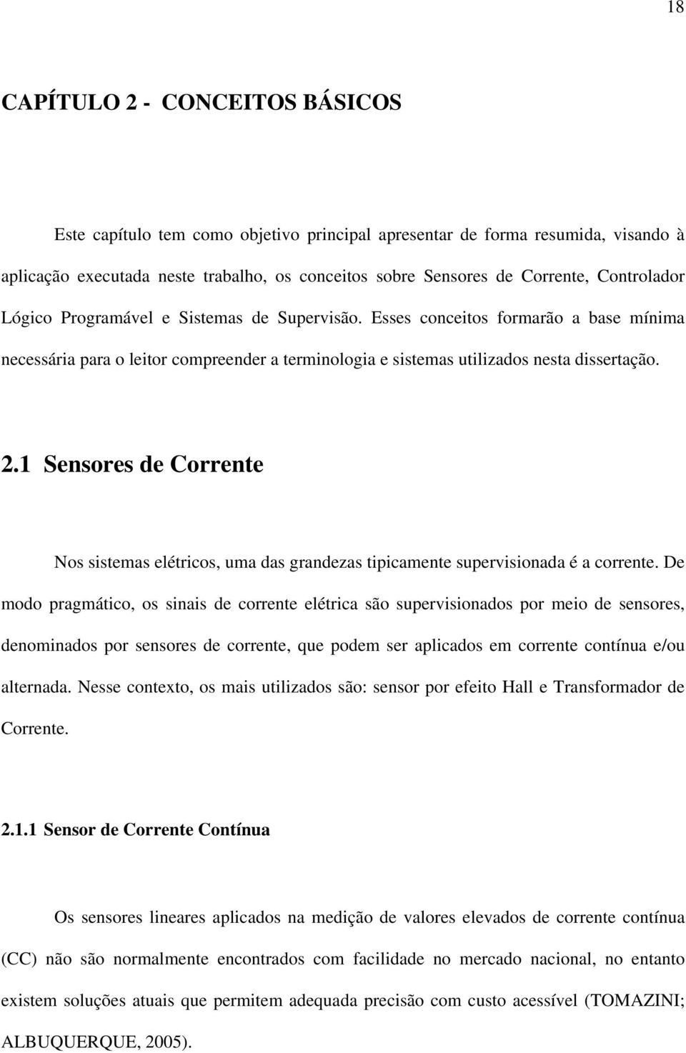 1 Sensores de Corrente Nos sistemas elétricos, uma das grandezas tipicamente supervisionada é a corrente.