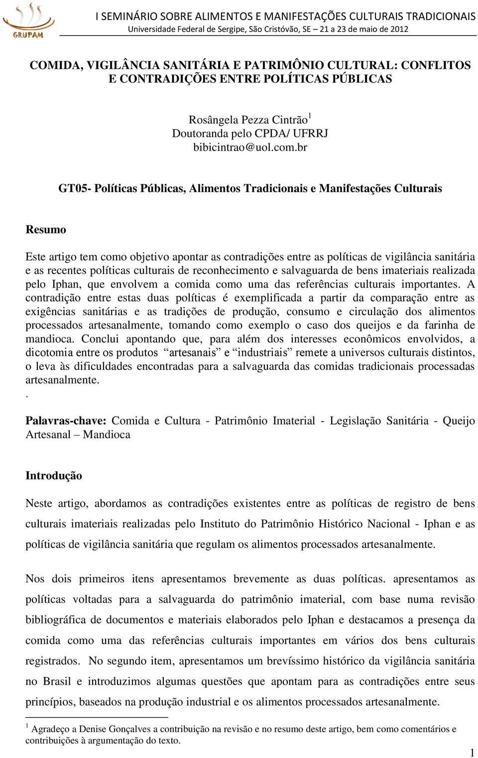 políticas culturais de reconhecimento e salvaguarda de bens imateriais realizada pelo Iphan, que envolvem a comida como uma das referências culturais importantes.