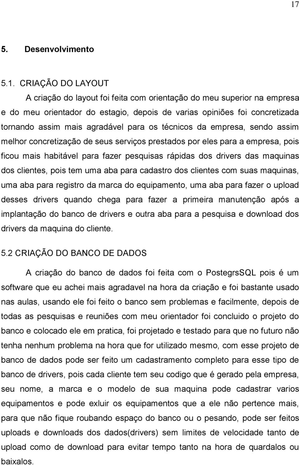 dos drivers das maquinas dos clientes, pois tem uma aba para cadastro dos clientes com suas maquinas, uma aba para registro da marca do equipamento, uma aba para fazer o upload desses drivers quando