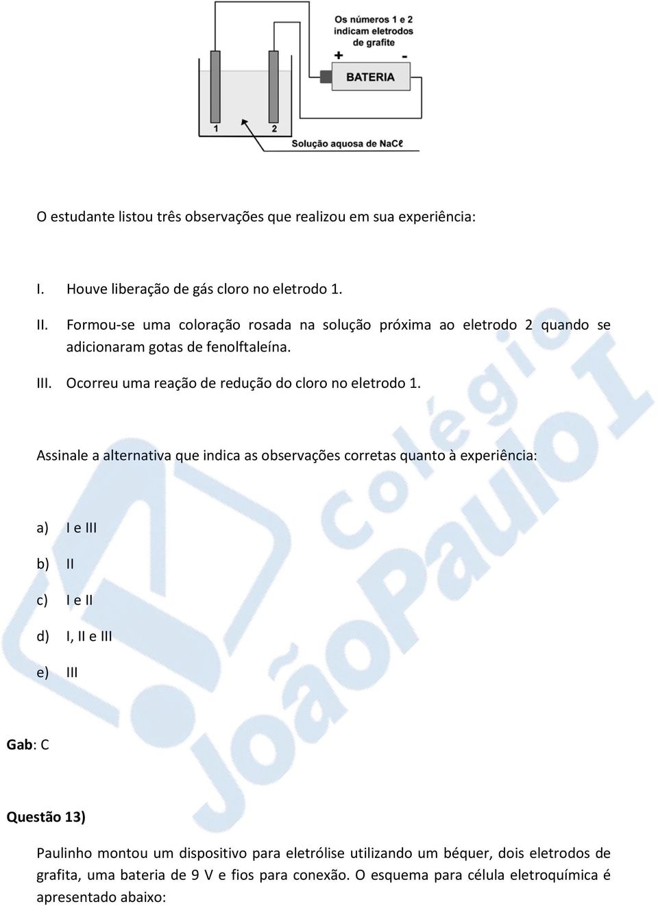 Ocorreu uma reação de redução do cloro no eletrodo 1.