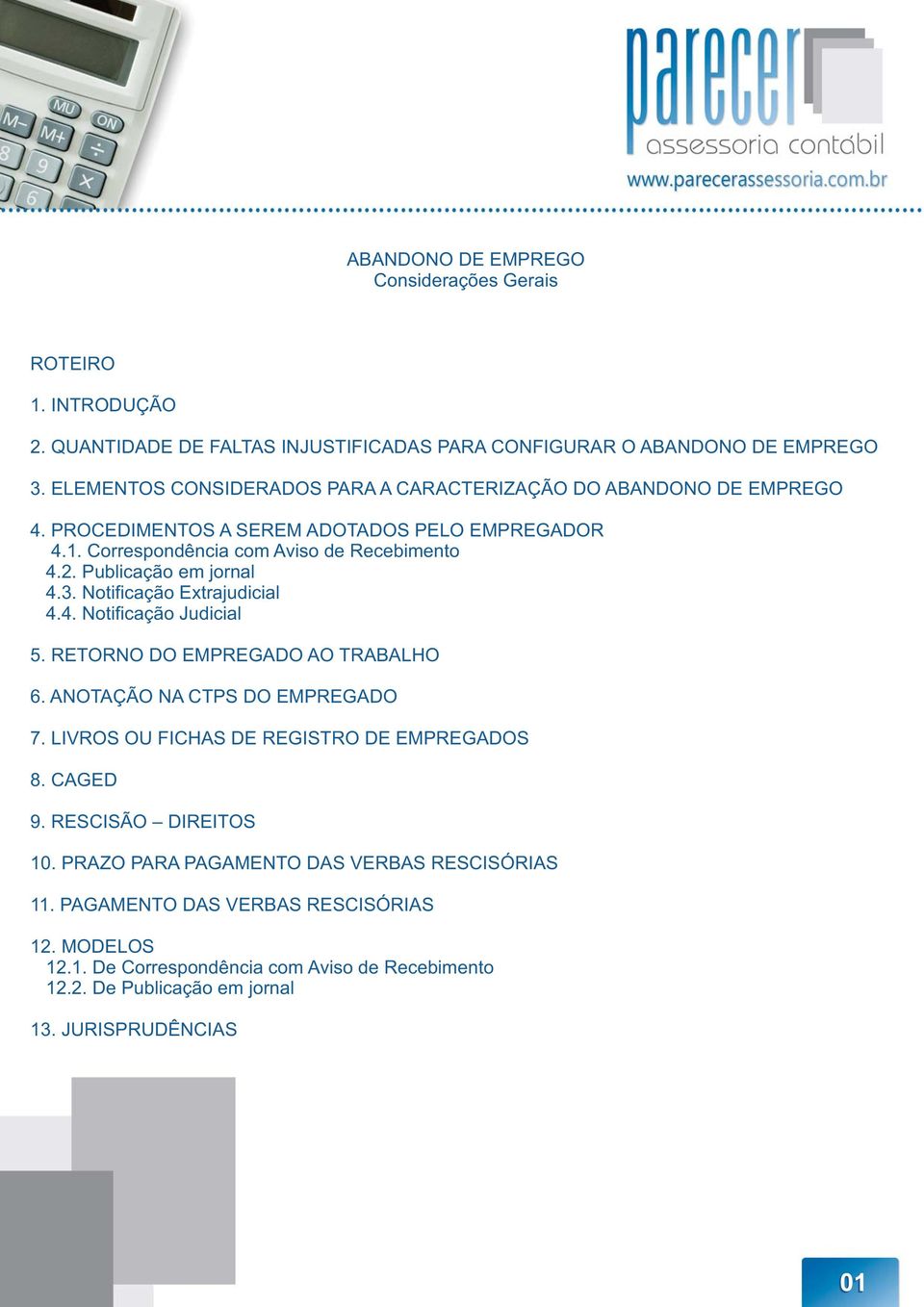 Publicação em jornal 4.3. Notificação Extrajudicial 4.4. Notificação Judicial 5. RETORNO DO EMPREGADO AO TRABALHO 6. ANOTAÇÃO NA CTPS DO EMPREGADO 7.