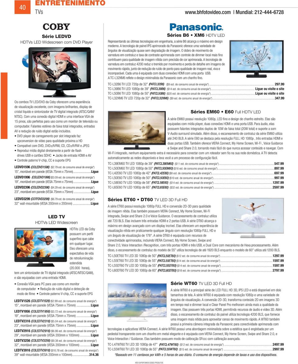 líquido e sintonizador de TV digital integrado (ATSC/QAM/ NTSC). Com uma conexão digital HDMI e uma interface VGA de 15 pinos, são perfeitos para uso como um monitor de televisão ou computador.