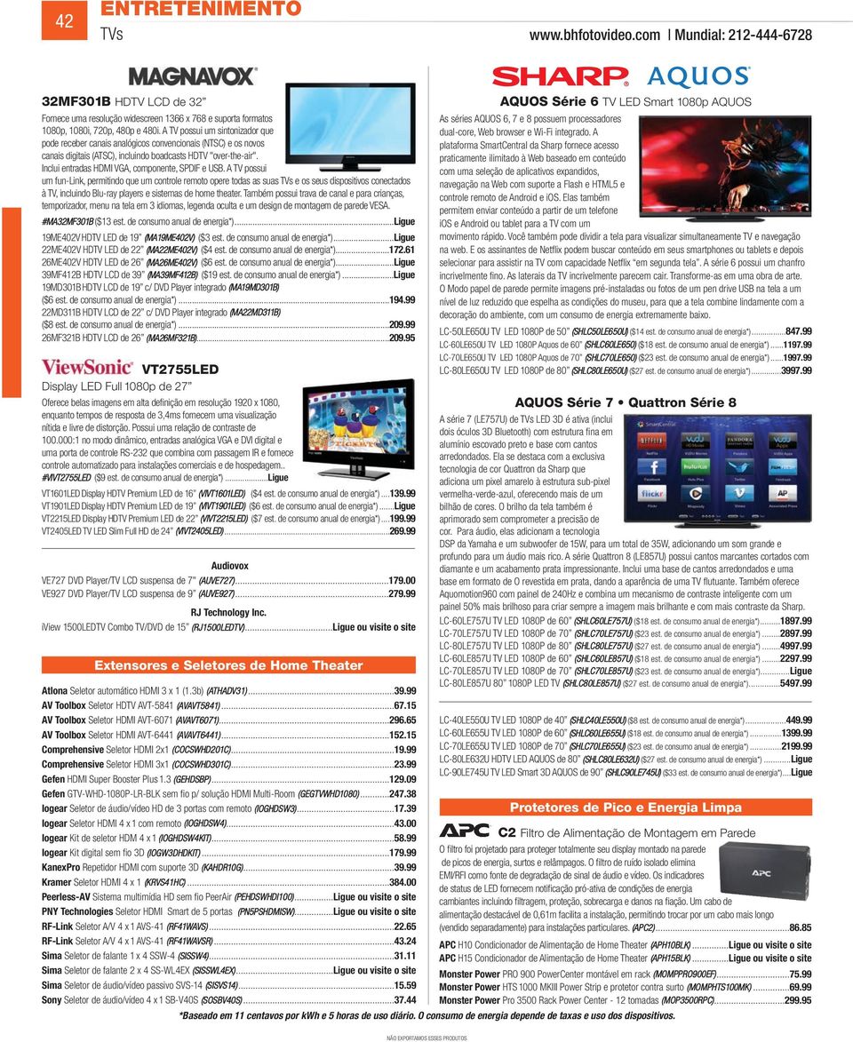 Inclui entradas HDMI VGA, componente, SPDIF e USB.