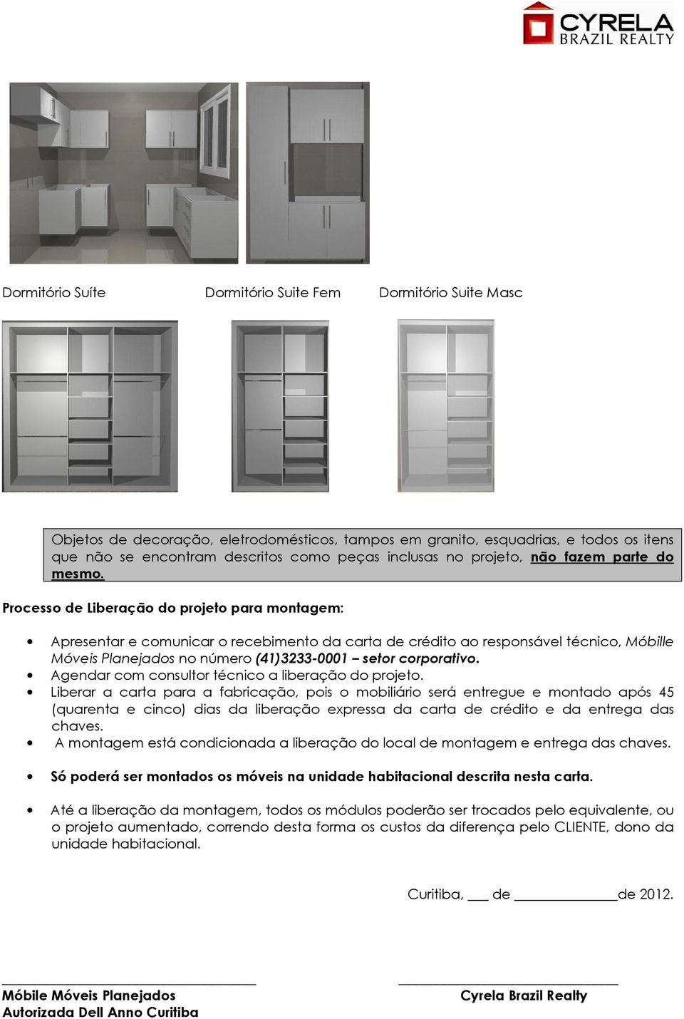 Processo de Liberação do projeto para montagem: Apresentar e comunicar o recebimento da carta de crédito ao responsável técnico, Móbille Móveis Planejados no número (41)3233-0001 setor corporativo.