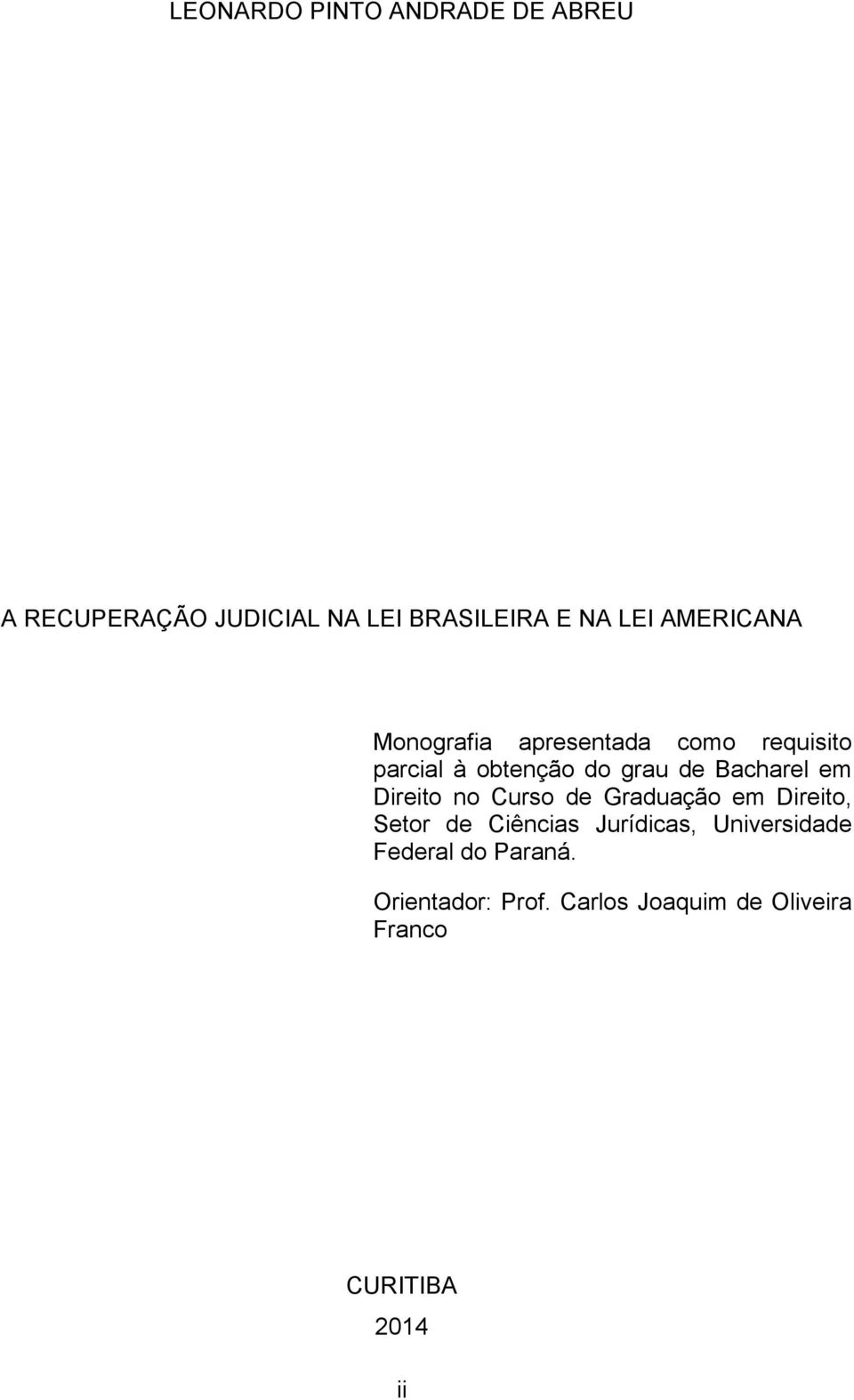 Bacharel em Direito no Curso de Graduação em Direito, Setor de Ciências Jurídicas,