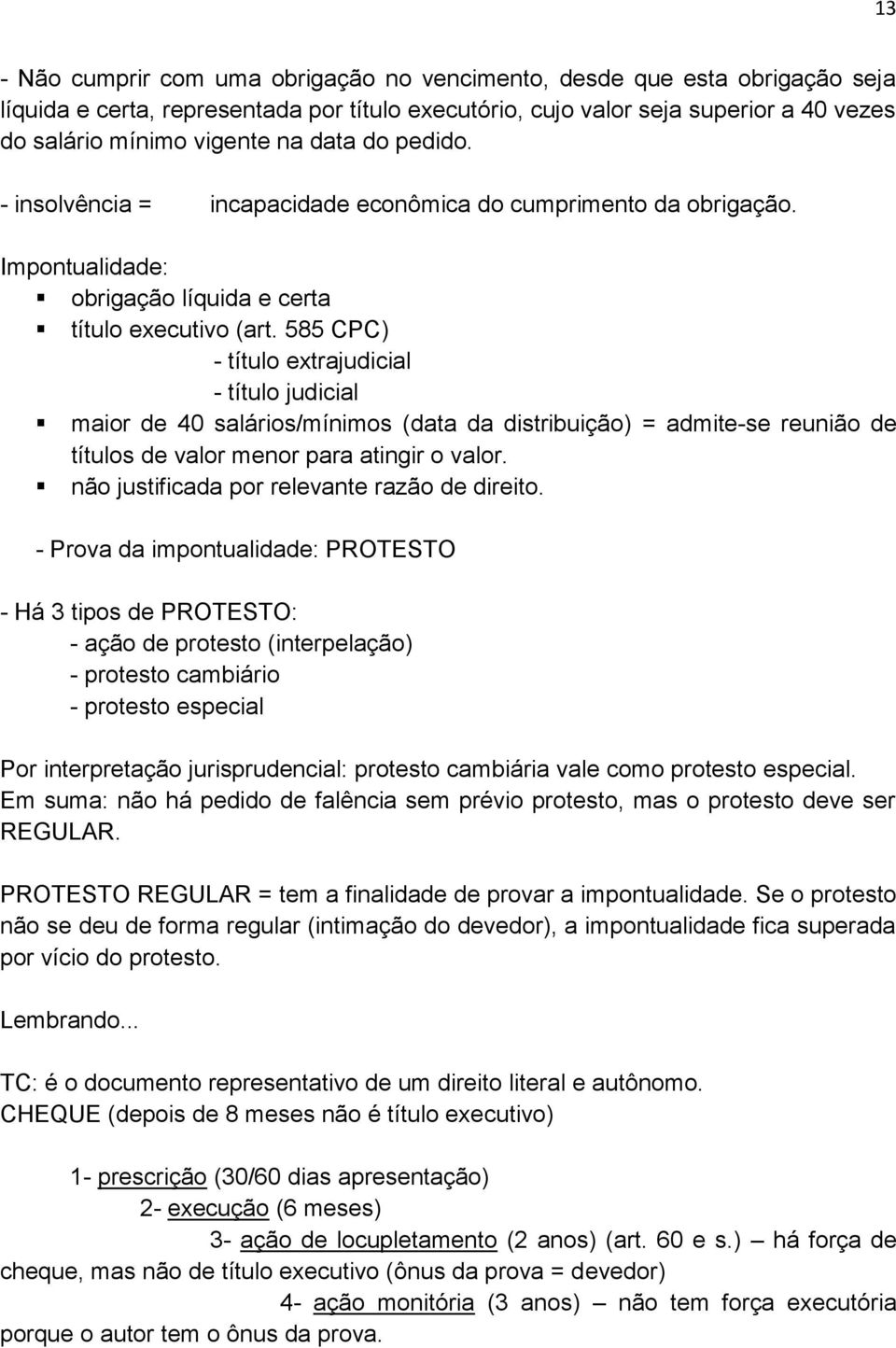 585 CPC) - título extrajudicial - título judicial maior de 40 salários/mínimos (data da distribuição) = admite-se reunião de títulos de valor menor para atingir o valor.