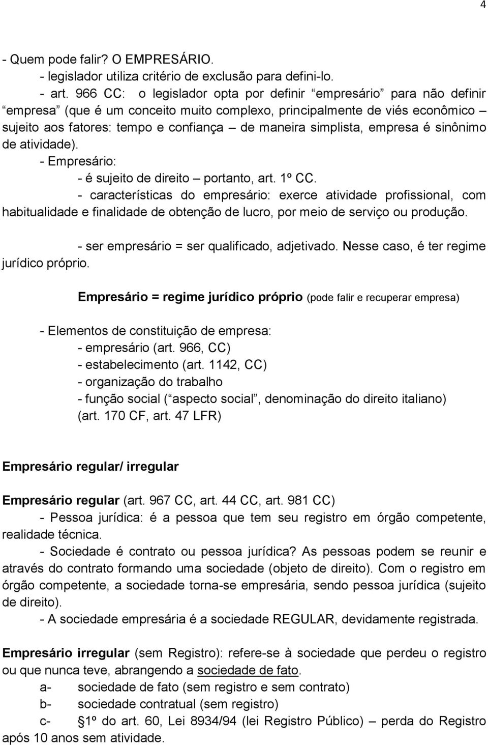 simplista, empresa é sinônimo de atividade). - Empresário: - é sujeito de direito portanto, art. 1º CC.