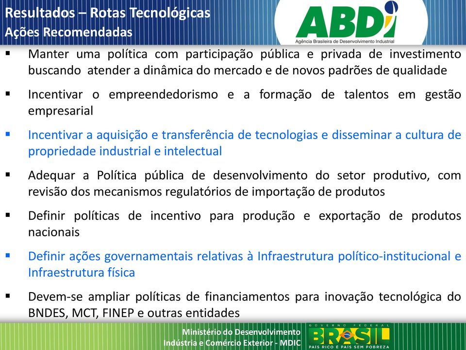 Adequar a Política pública de desenvolvimento do setor produtivo, com revisão dos mecanismos regulatórios de importação de produtos Definir políticas de incentivo para produção e exportação de