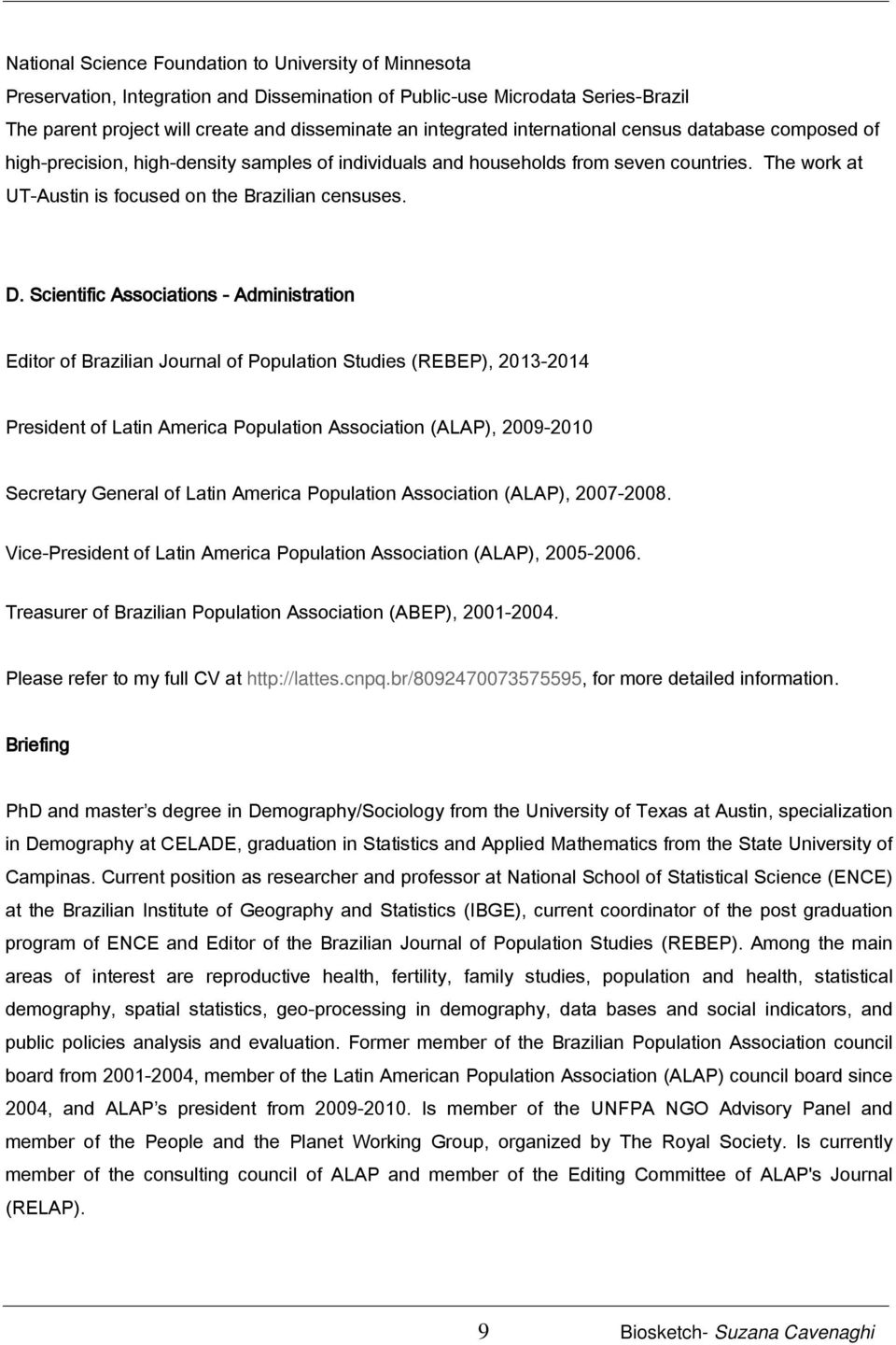 Scientific Associations - Administration Editor of Brazilian Journal of Population Studies (REBEP), 2013-2014 President of Latin America Population Association (ALAP), 2009-2010 Secretary General of