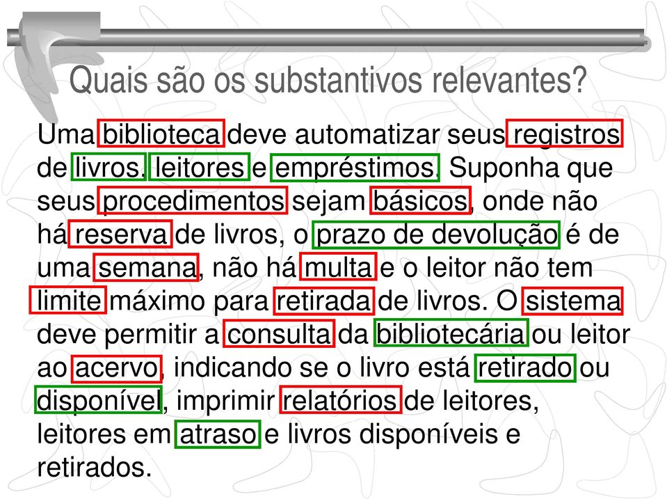 e o leitor não tem limite máximo para retirada de livros.