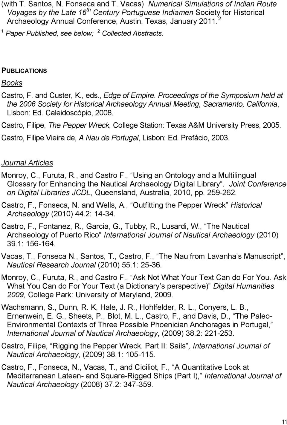 2 1 Paper Published, see below; 2 Collected Abstracts. PUBLICATIONS Books Castro, F. and Custer, K., eds., Edge of Empire.