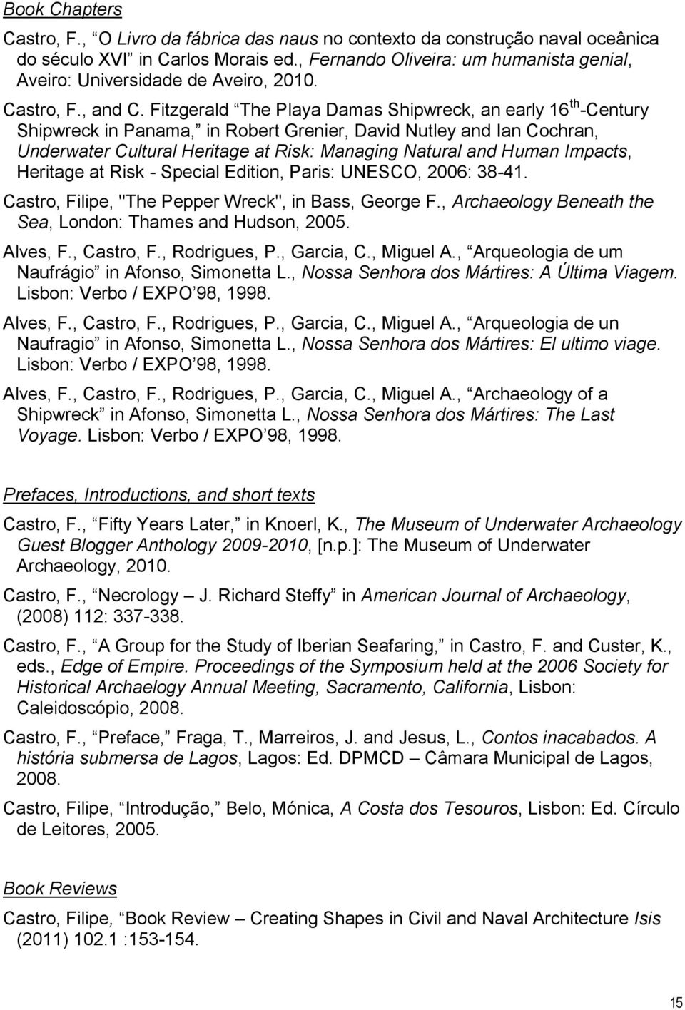 Fitzgerald The Playa Damas Shipwreck, an early 16 th -Century Shipwreck in Panama, in Robert Grenier, David Nutley and Ian Cochran, Underwater Cultural Heritage at Risk: Managing Natural and Human