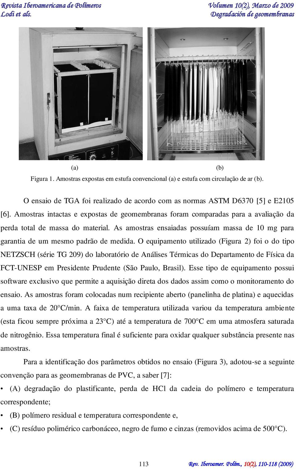 As amostras ensaiadas possuíam massa de 10 mg para garantia de um mesmo padrão de medida.