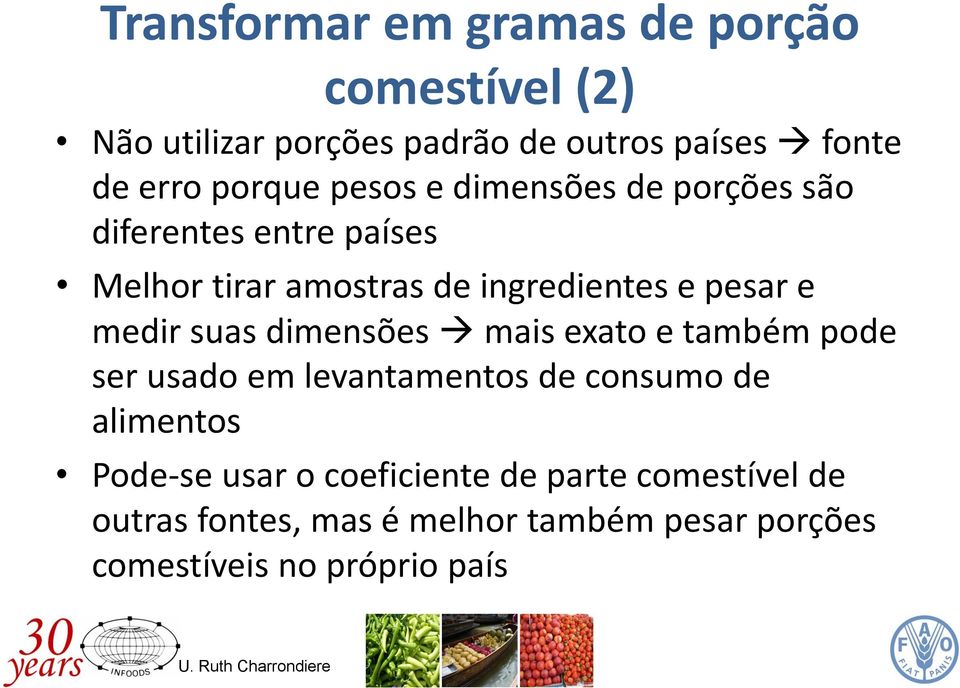 e medir suas dimensões mais exato e também pode ser usado em levantamentos de consumo de alimentos Pode-se