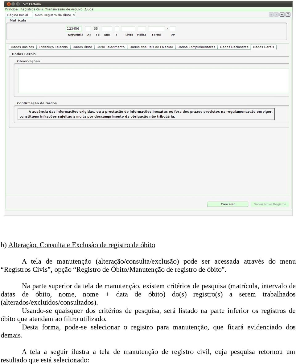 Na parte superior da tela de manutenção, existem critérios de pesquisa (matrícula, intervalo de datas de óbito, nome, nome + data de óbito) do(s) registro(s) a serem trabalhados