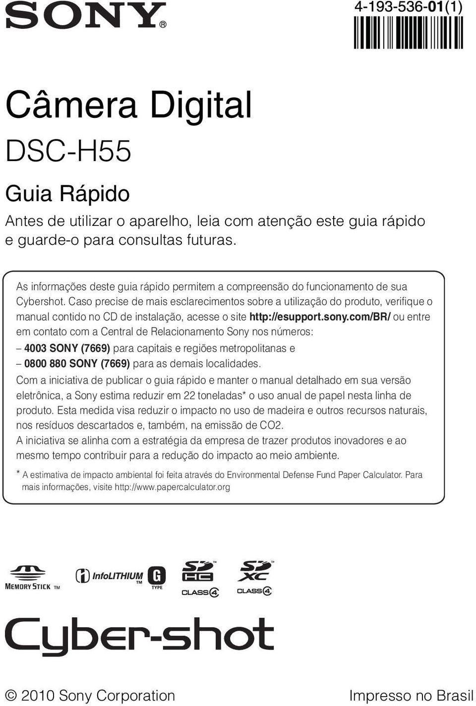 Caso precise de mais esclarecimentos sobre a utilização do produto, verifique o manual contido no CD de instalação, acesse o site http://esupport.sony.