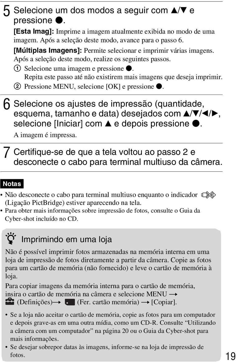 Repita este passo até não existirem mais imagens que deseja imprimir. 2 Pressione MENU, selecione [OK] e pressione z.