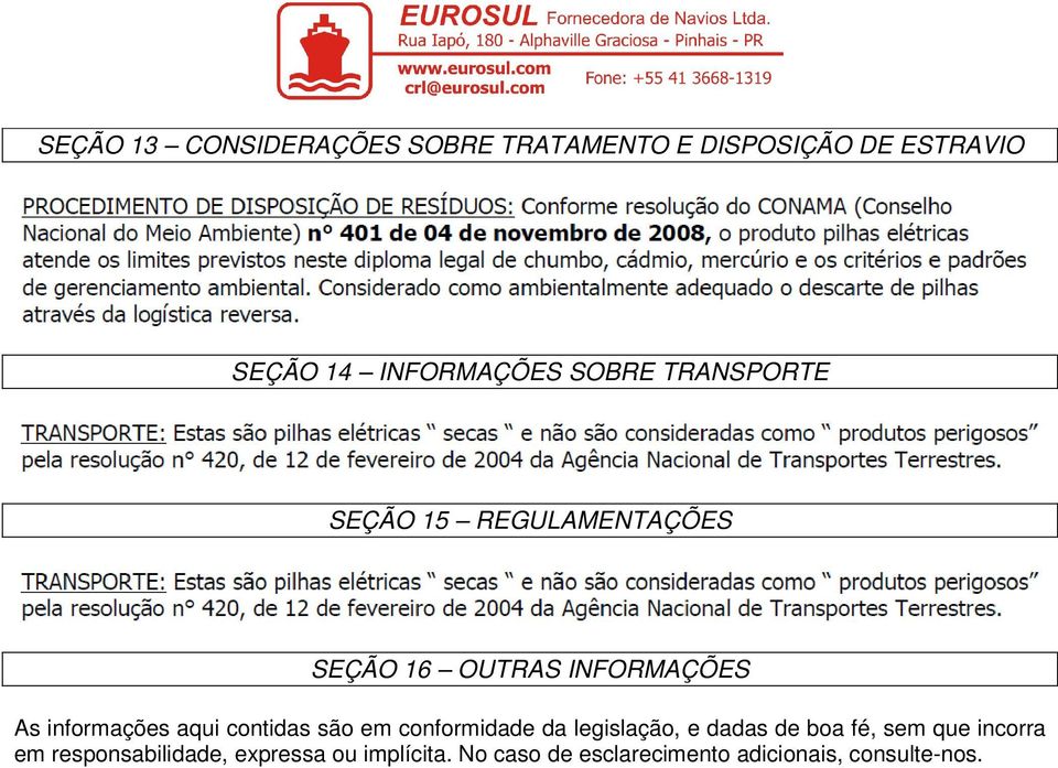 aqui contidas são em conformidade da legislação, e dadas de boa fé, sem que incorra em