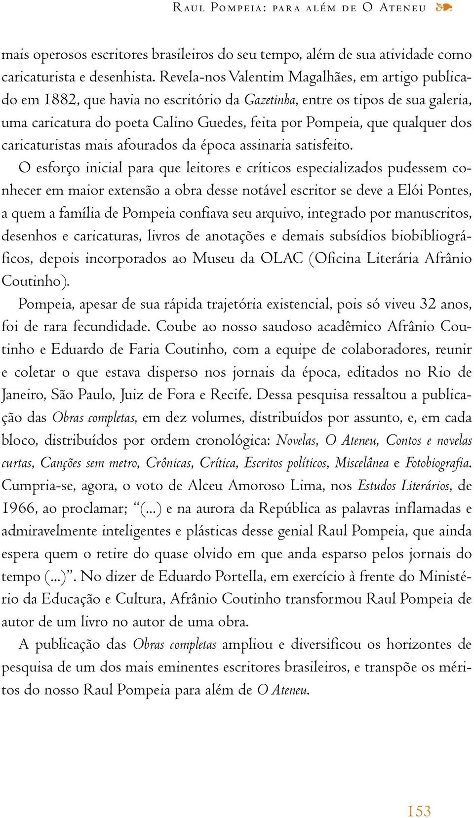 dos caricaturistas mais afourados da época assinaria satisfeito.