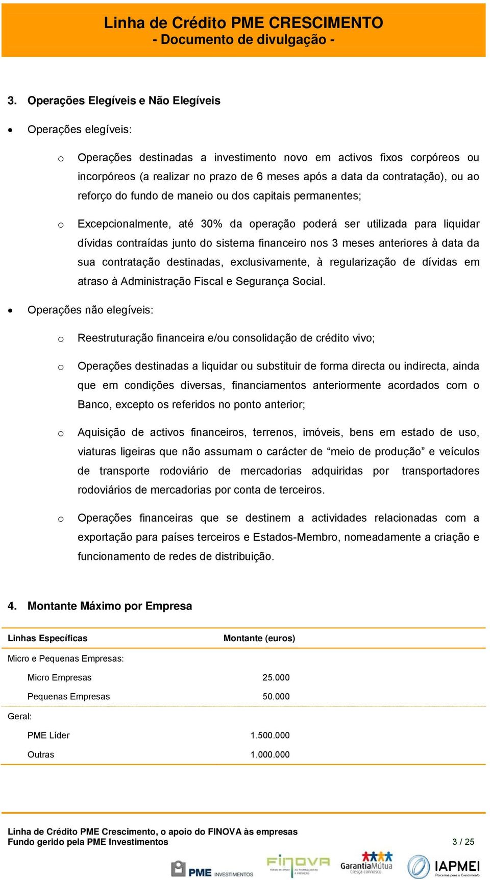 nos 3 meses anteriores à data da sua contratação destinadas, exclusivamente, à regularização de dívidas em atraso à Administração Fiscal e Segurança Social.