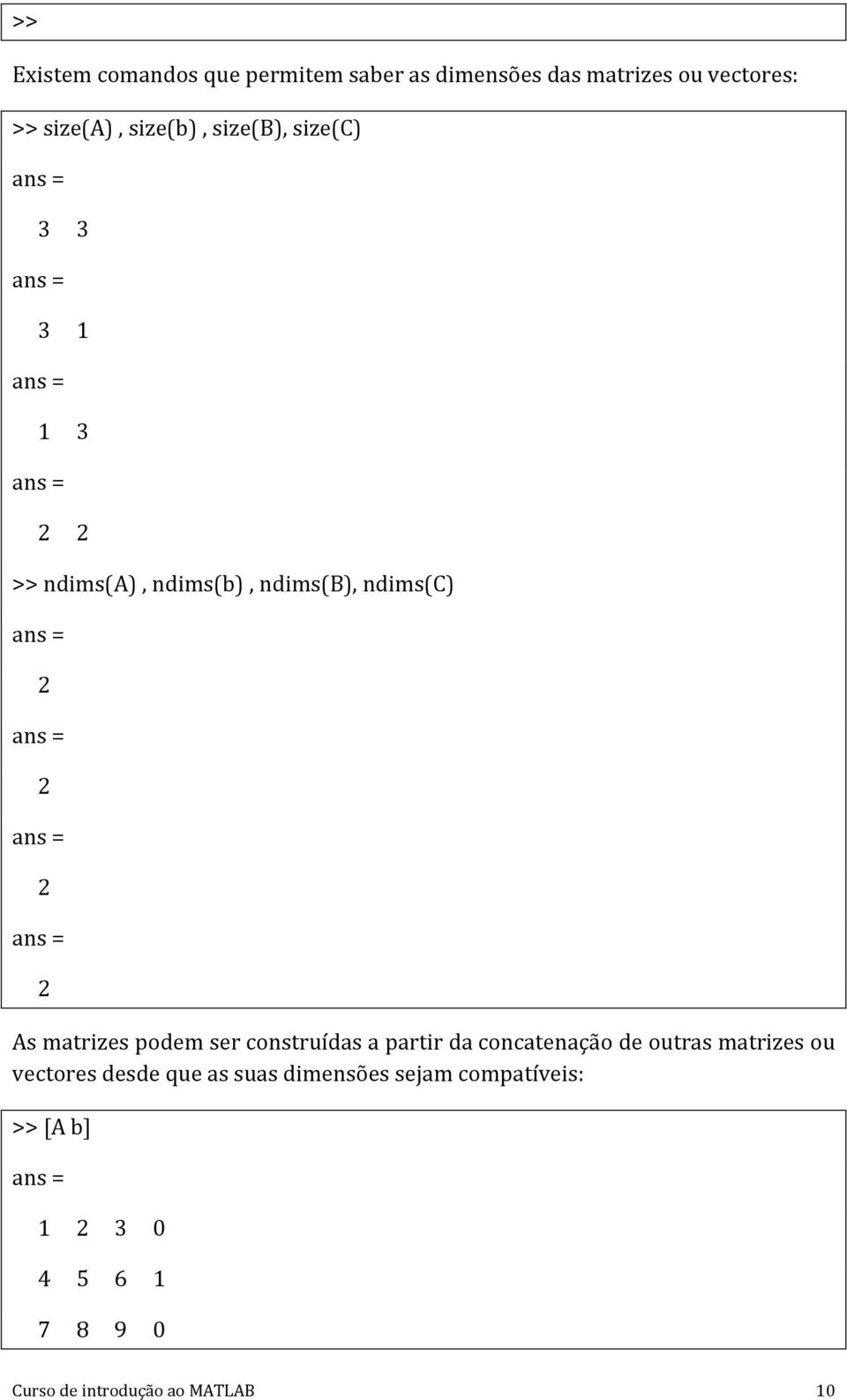 matrizes podem ser construídas a partir da concatenação de outras matrizes ou vectores desde