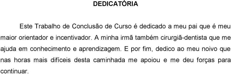 A minha irmã também cirurgiã-dentista que me ajuda em conhecimento e