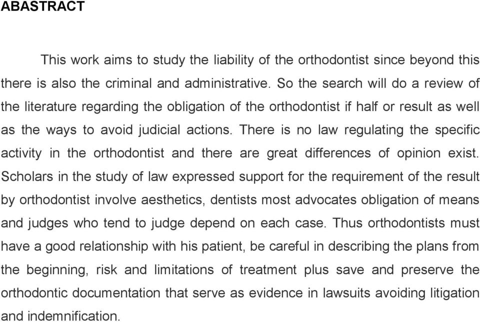 There is no law regulating the specific activity in the orthodontist and there are great differences of opinion exist.