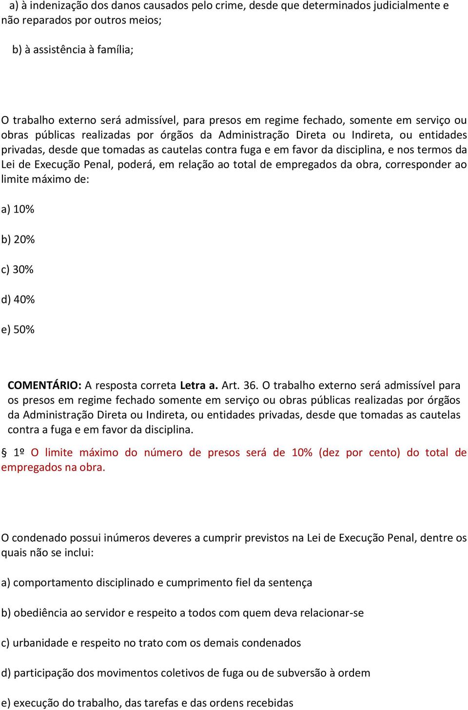 disciplina, e nos termos da Lei de Execução Penal, poderá, em relação ao total de empregados da obra, corresponder ao limite máximo de: a) 10% b) 20% c) 30% d) 40% e) 50% COMENTÁRIO: A resposta