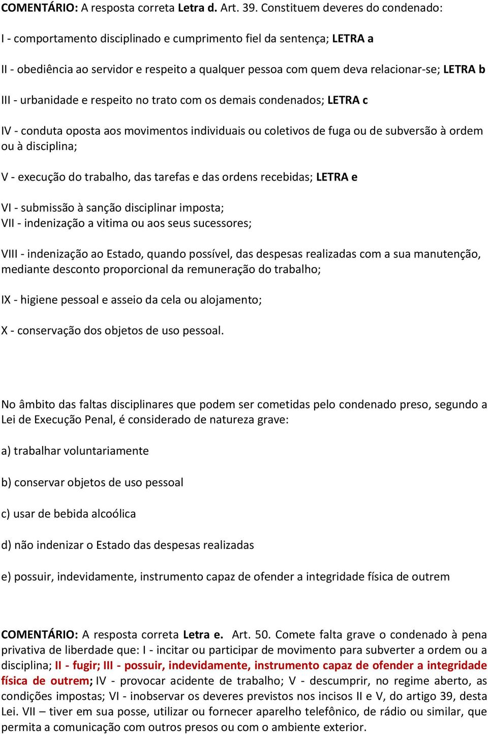 III - urbanidade e respeito no trato com os demais condenados; LETRA c IV - conduta oposta aos movimentos individuais ou coletivos de fuga ou de subversão à ordem ou à disciplina; V - execução do