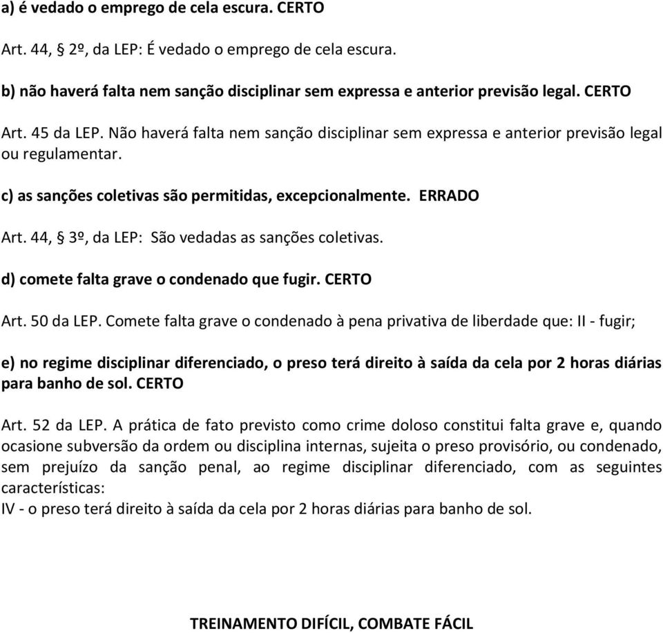 44, 3º, da LEP: São vedadas as sanções coletivas. d) comete falta grave o condenado que fugir. CERTO Art. 50 da LEP.