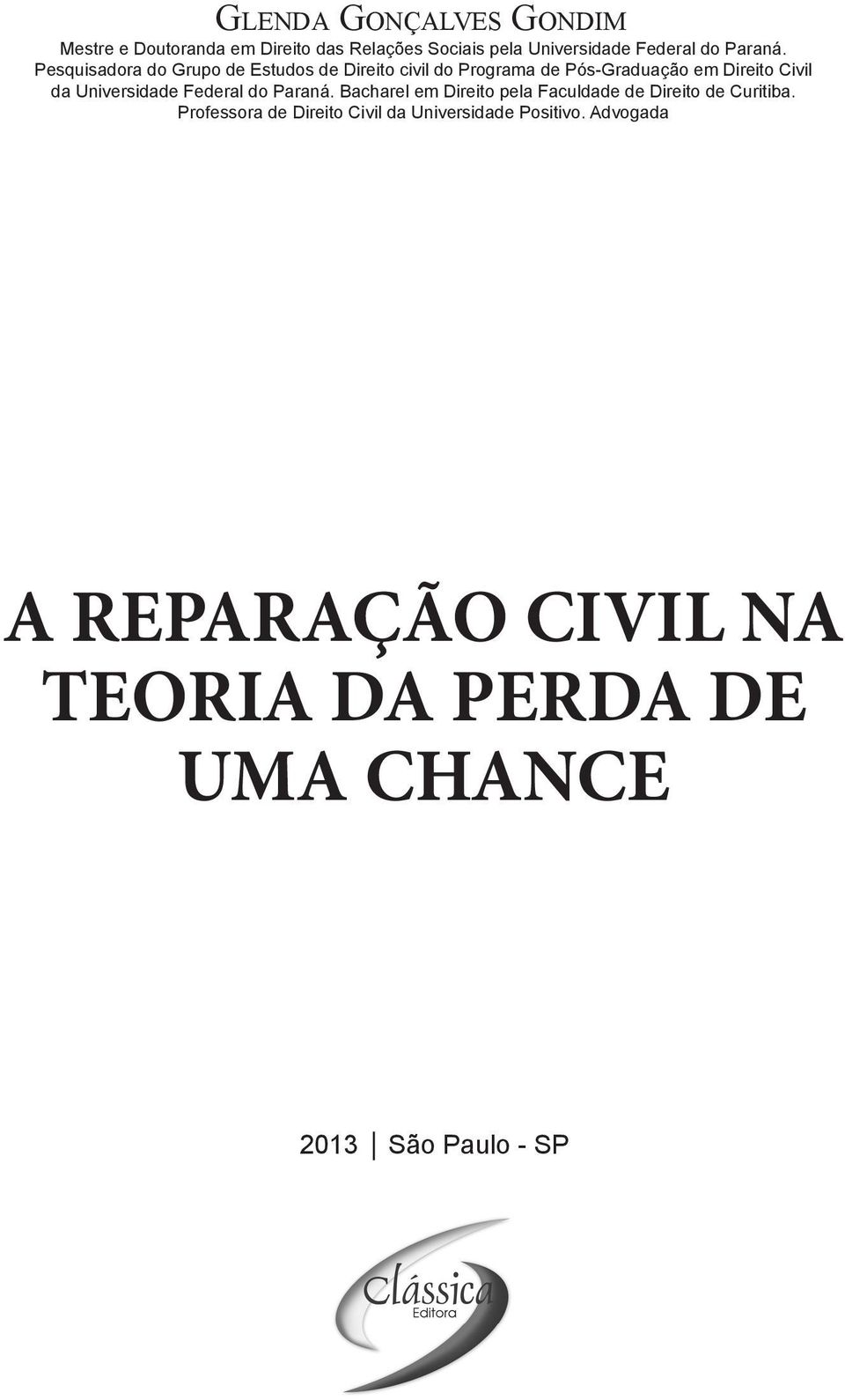 Pesquisadora do Grupo de Estudos de Direito civil do Programa de Pós-Graduação em Direito Civil da