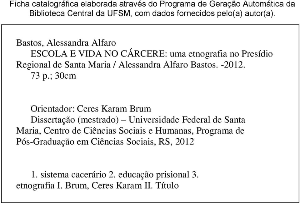 73 p.; 30cm Orientador: Ceres Karam Brum Dissertação (mestrado) Universidade Federal de Santa Maria, Centro de Ciências Sociais e Humanas,