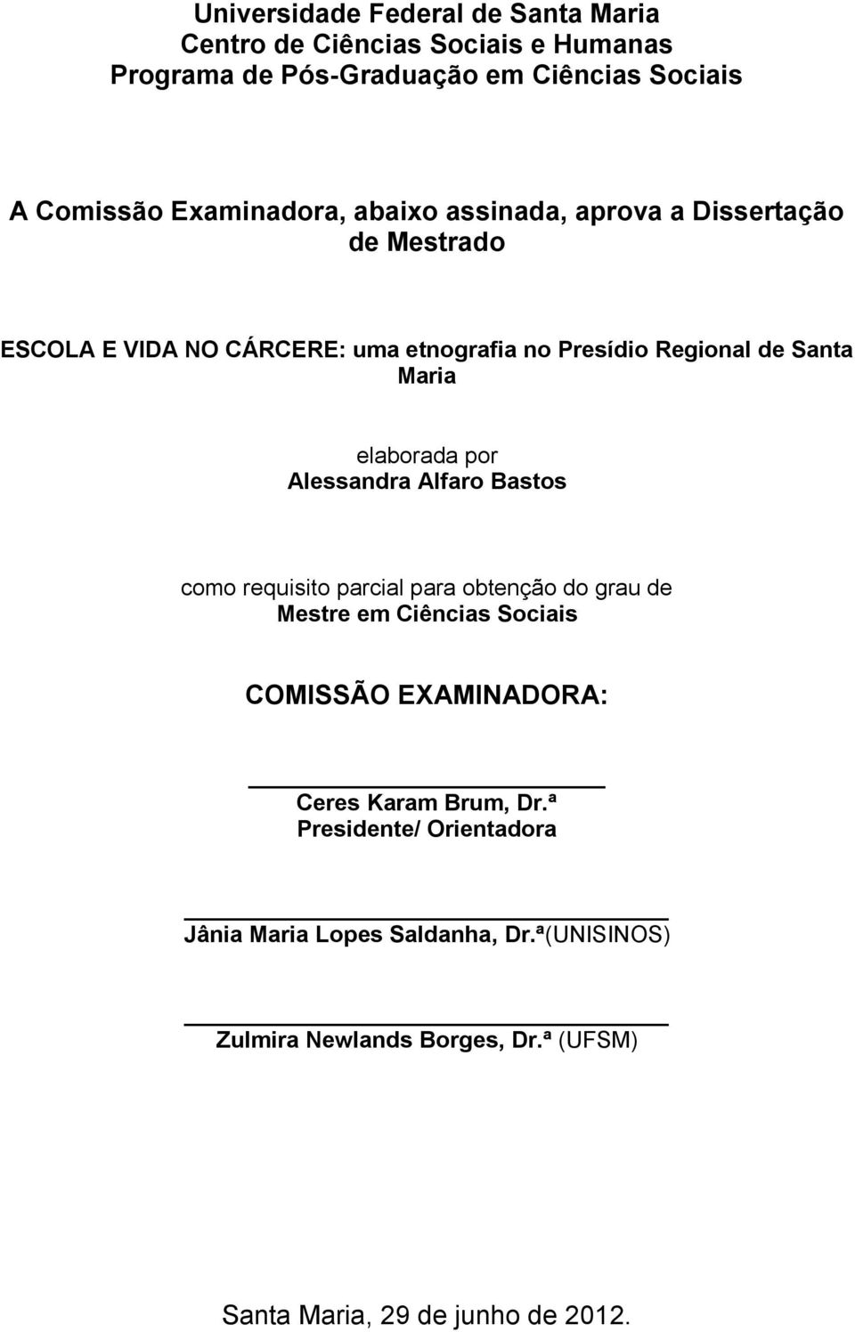 elaborada por Alessandra Alfaro Bastos como requisito parcial para obtenção do grau de Mestre em Ciências Sociais COMISSÃO EXAMINADORA: Ceres
