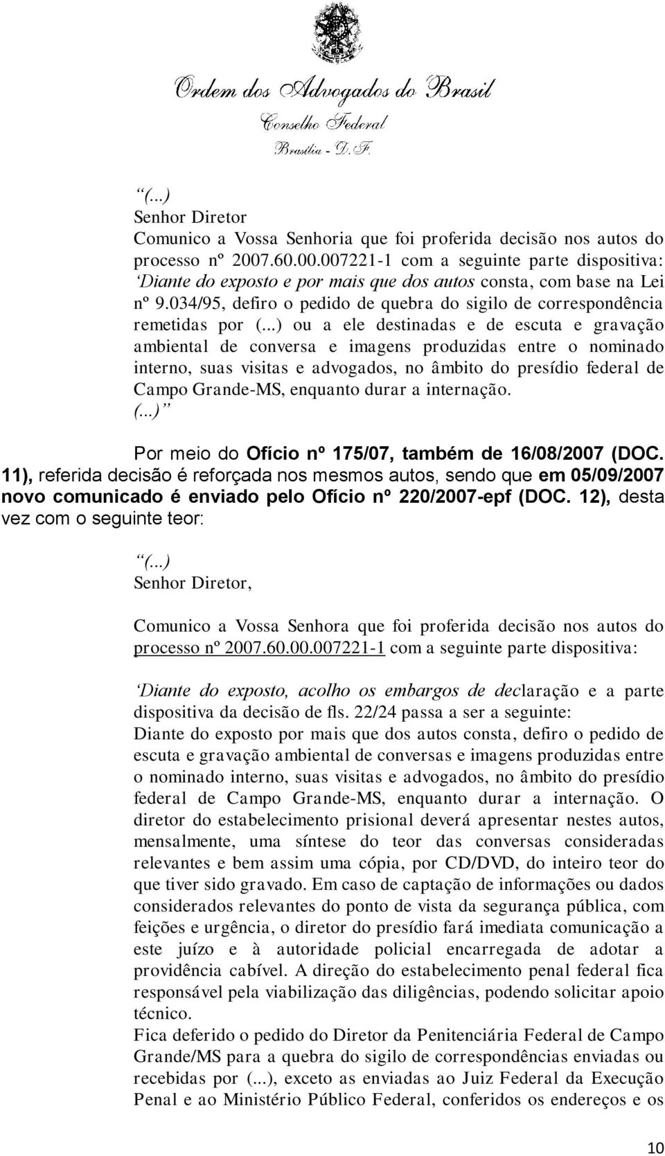 034/95, defiro o pedido de quebra do sigilo de correspondência remetidas por (.