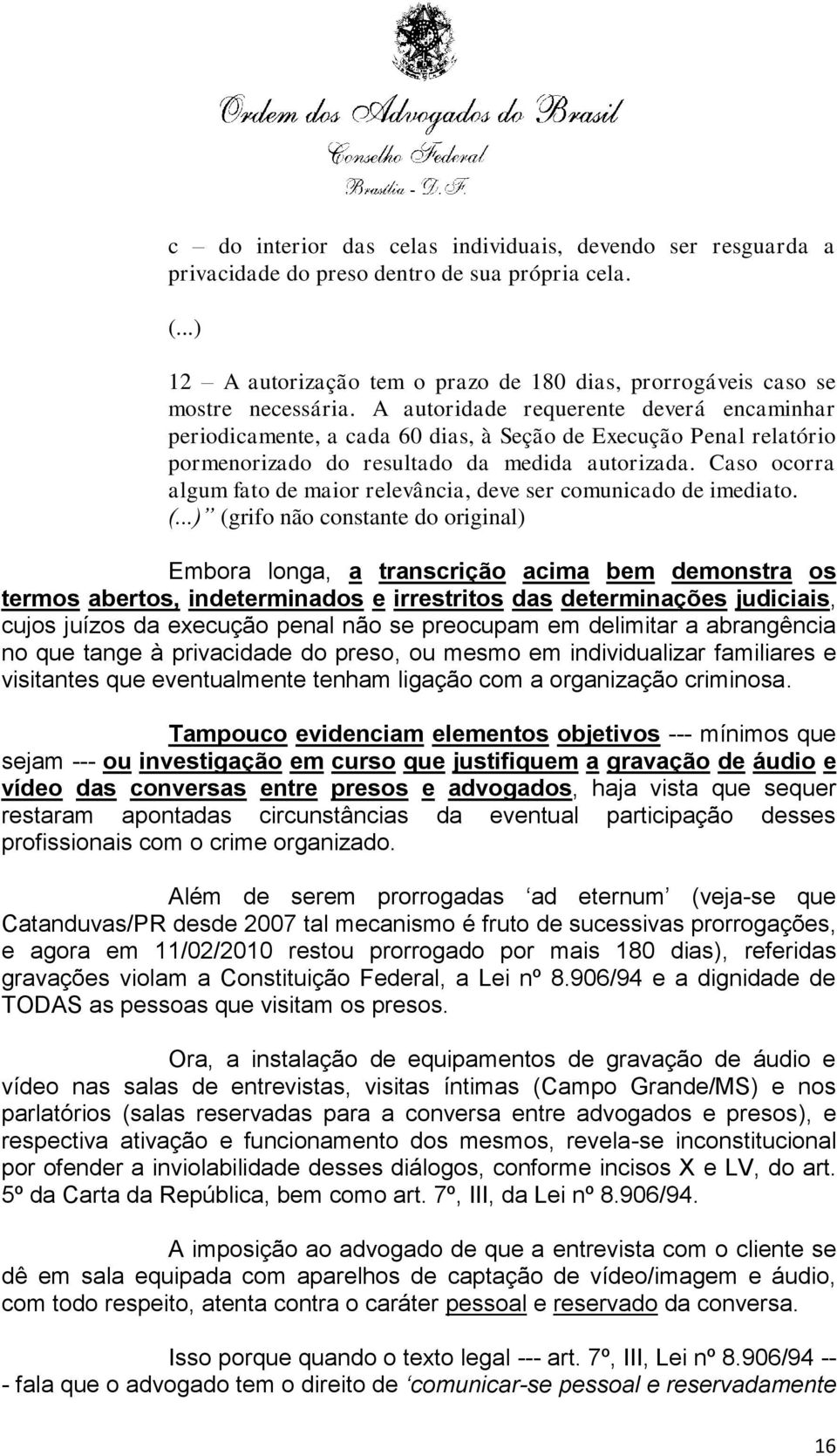 Caso ocorra algum fato de maior relevância, deve ser comunicado de imediato. (.