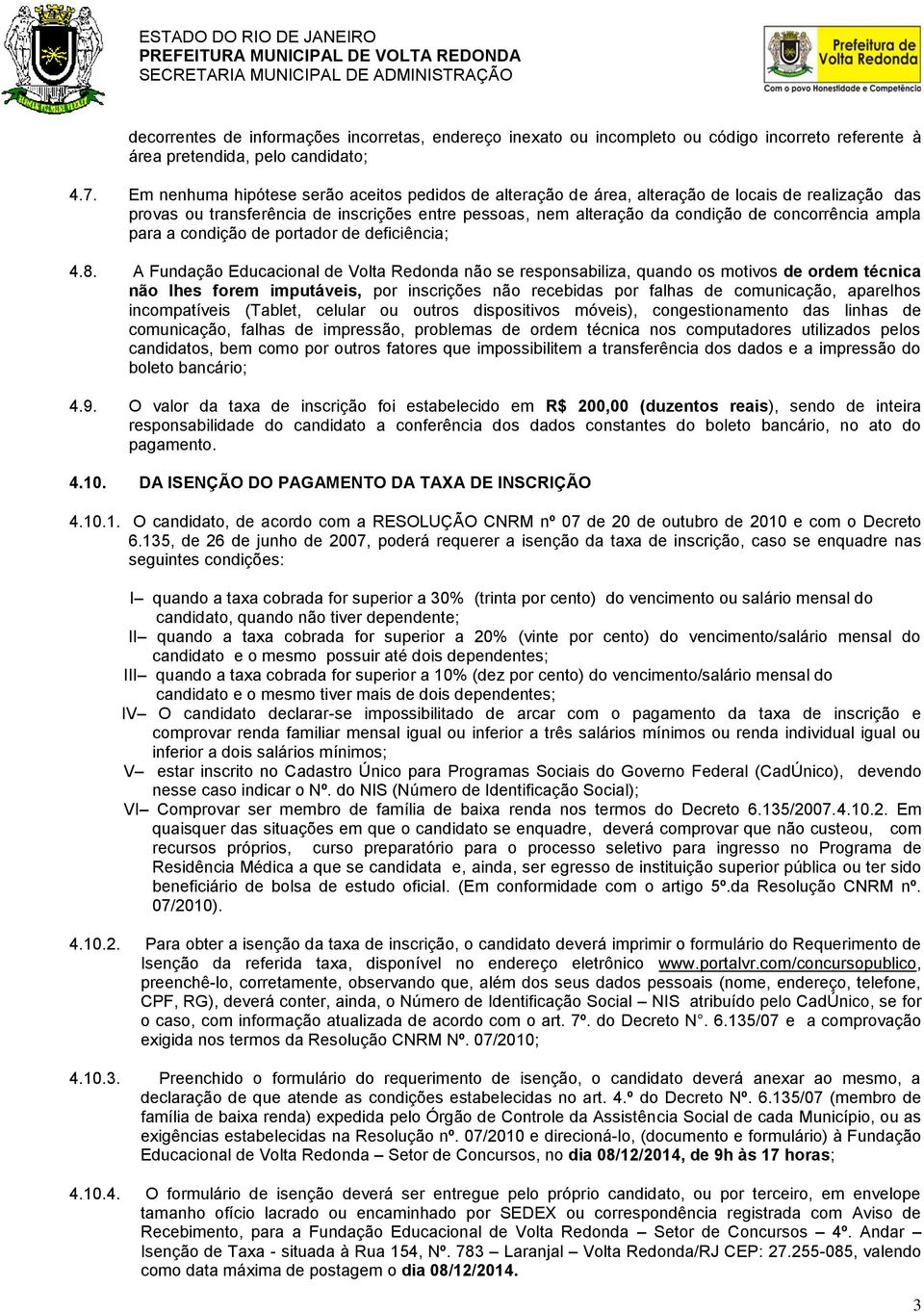 ampla para a condição de portador de deficiência; 4.8.