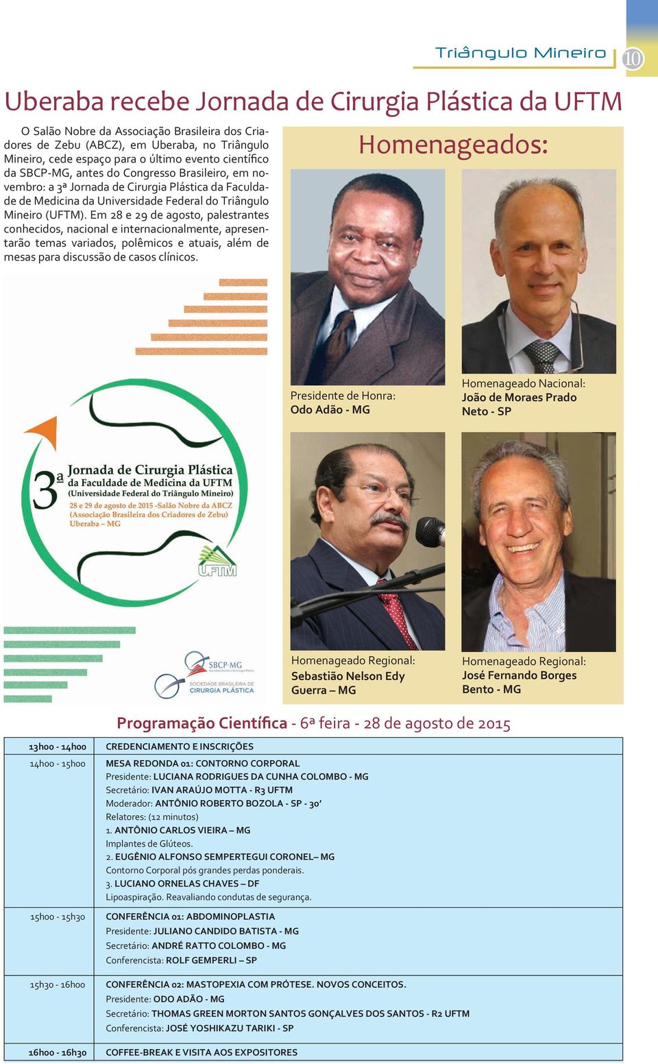 Em 28 e 29 de agosto, palestrantes conhecidos, nacional e internacionalmente, apresentarão temas variados, polêmicos e atuais, além de mesas para discussão de casos clínicos.