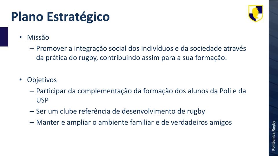 Objetivos Participar da complementação da formação dos alunos da Poli e da USP Ser um