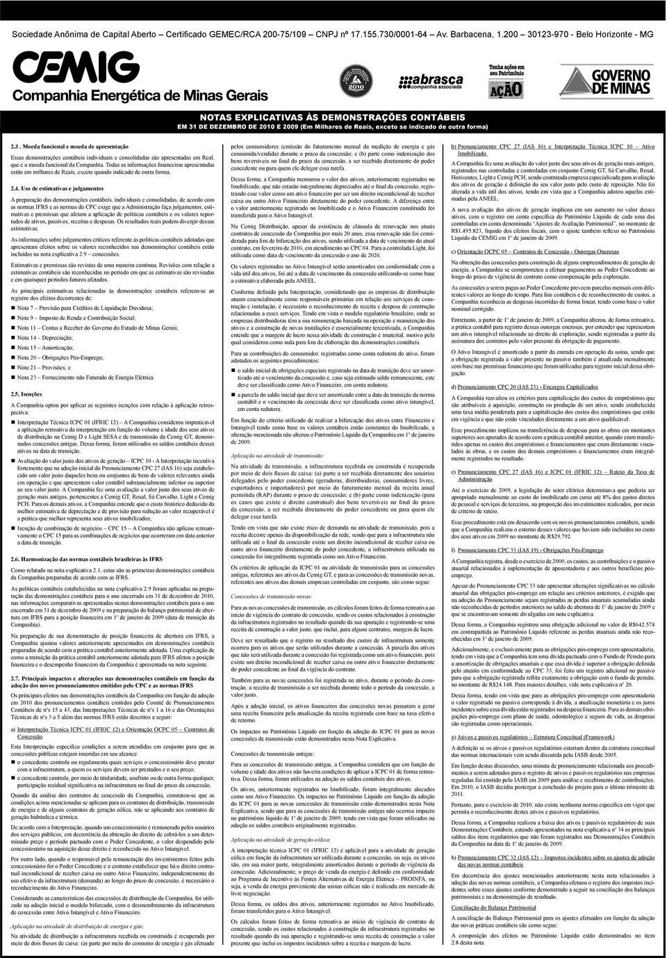 Todas as informações financeiras apresentadas estão em milhares de Reais, exceto quando indicado de outra forma. 2.4.