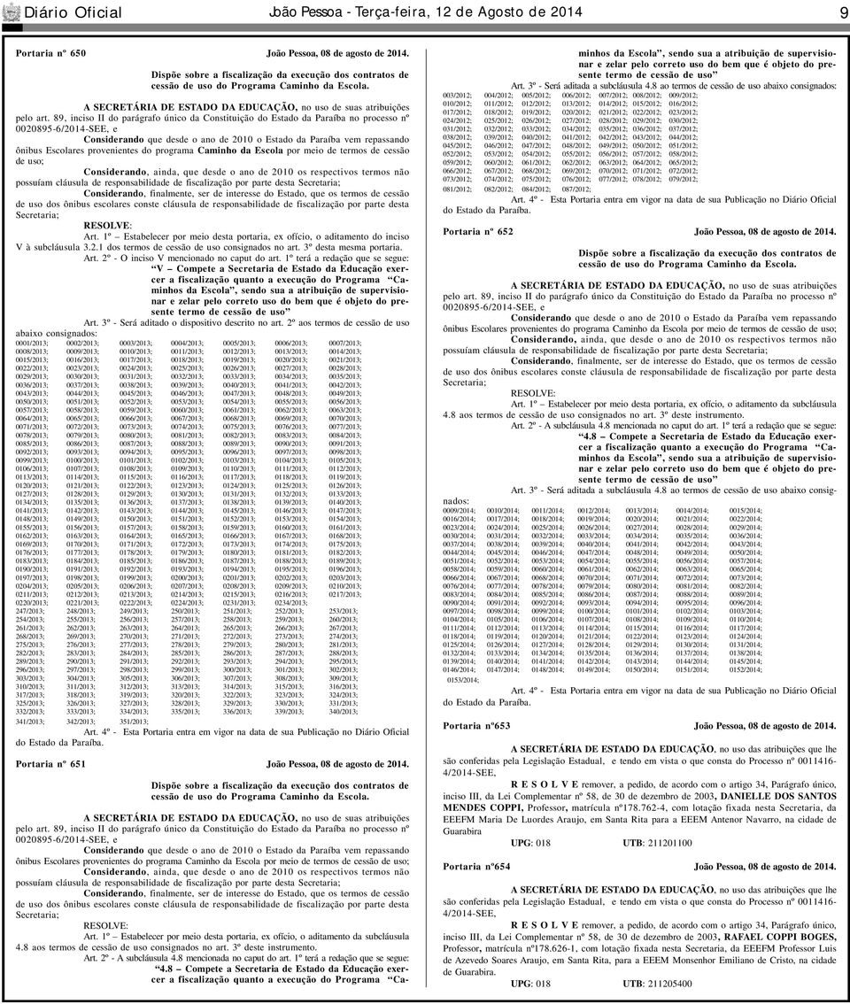 89, inciso II do parágrafo único da Constituição do Estado da Paraíba no processo nº 0020895-6/2014-SEE, e Considerando que desde o ano de 2010 o Estado da Paraíba vem repassando ônibus Escolares