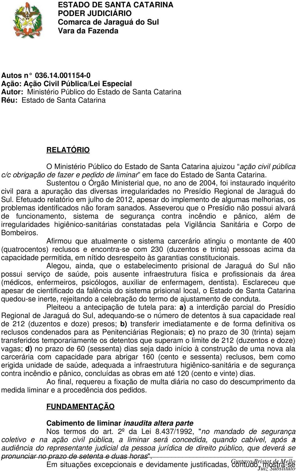 ação civil pública c/c obrigação de fazer e pedido de liminar em face do Estado de Santa Catarina.