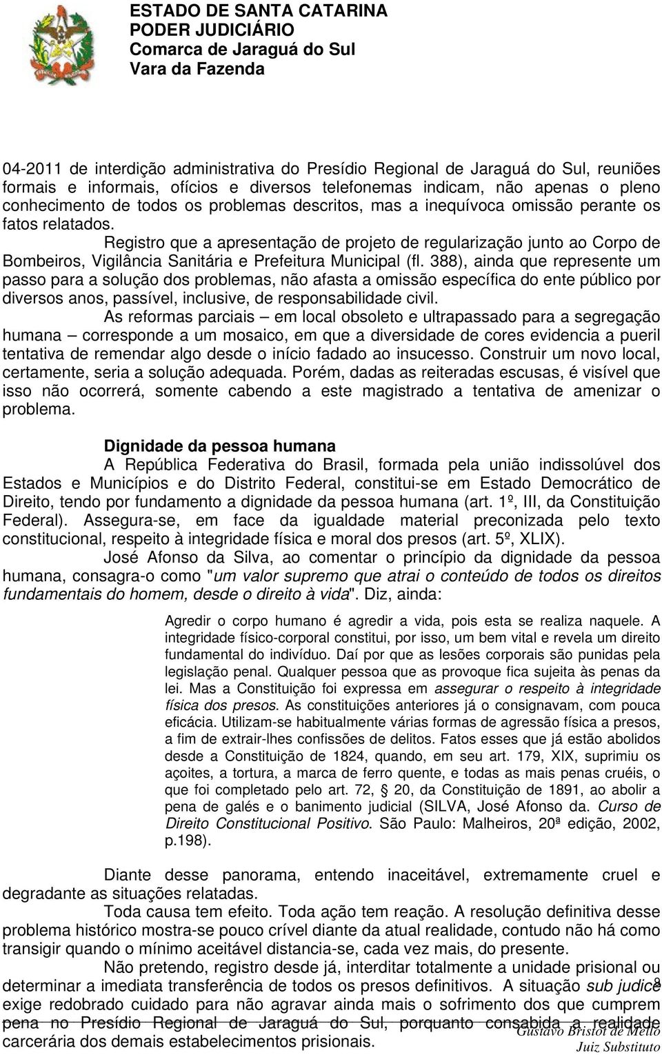 Registro que a apresentação de projeto de regularização junto ao Corpo de Bombeiros, Vigilância Sanitária e Prefeitura Municipal (fl.