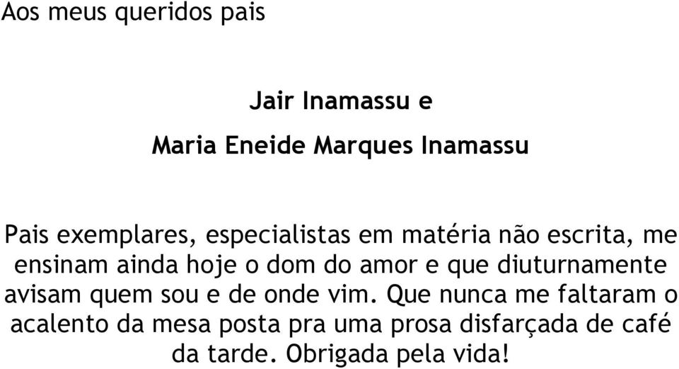 do amor e que diuturnamente avisam quem sou e de onde vim.