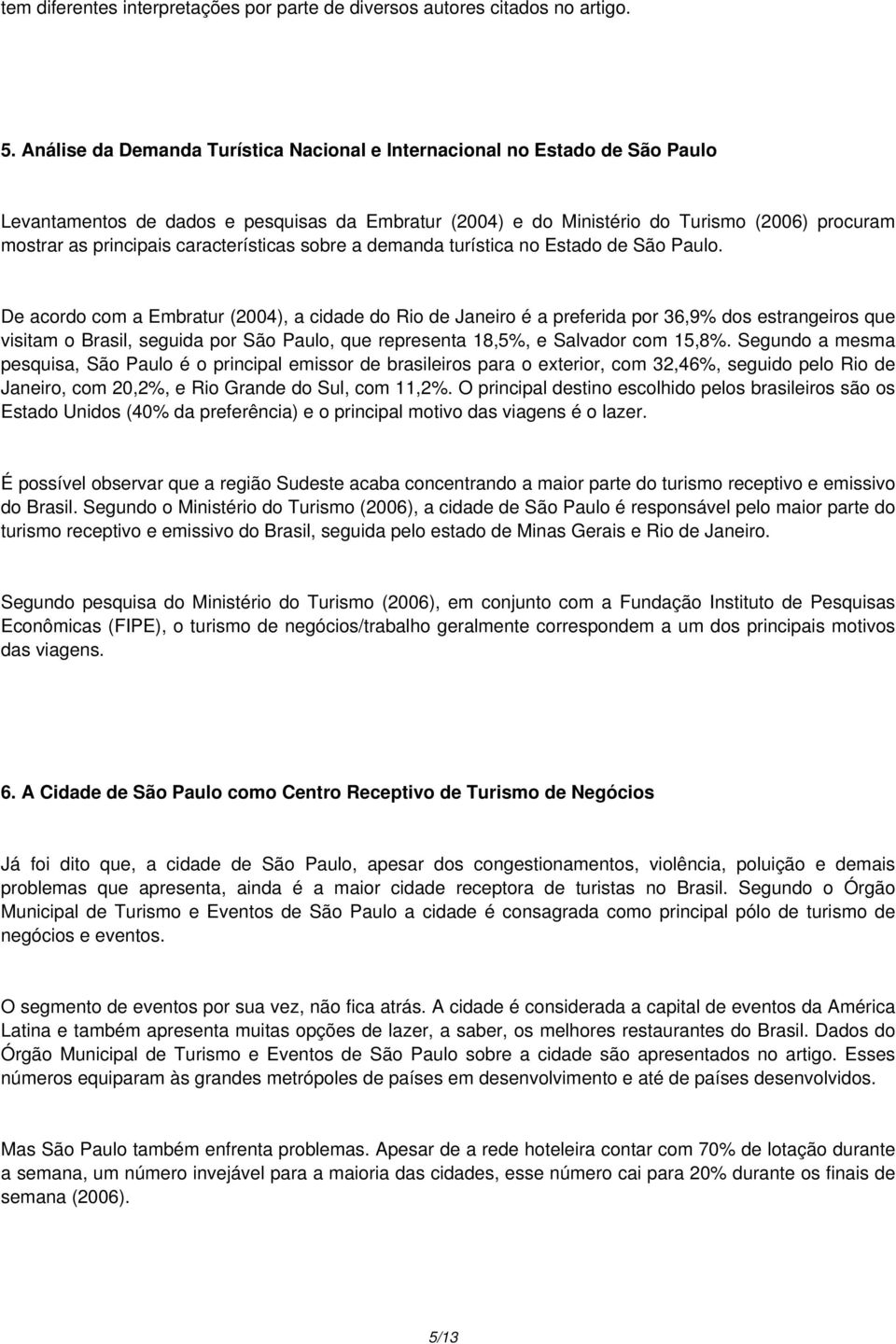 características sobre a demanda turística no Estado de São Paulo.