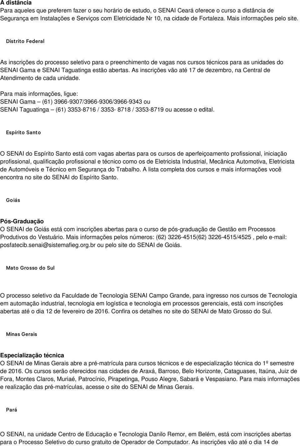 As inscrições vão até 17 de dezembro, na Central de Atendimento de cada unidade.