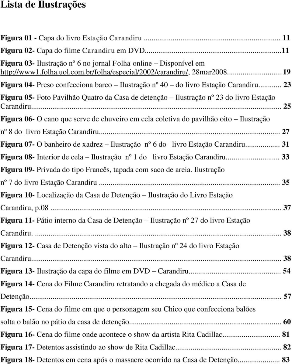 .. 23 Figura 05- Foto Pavilhão Quatro da Casa de detenção Ilustração nº 23 do livro Estação Carandiru.