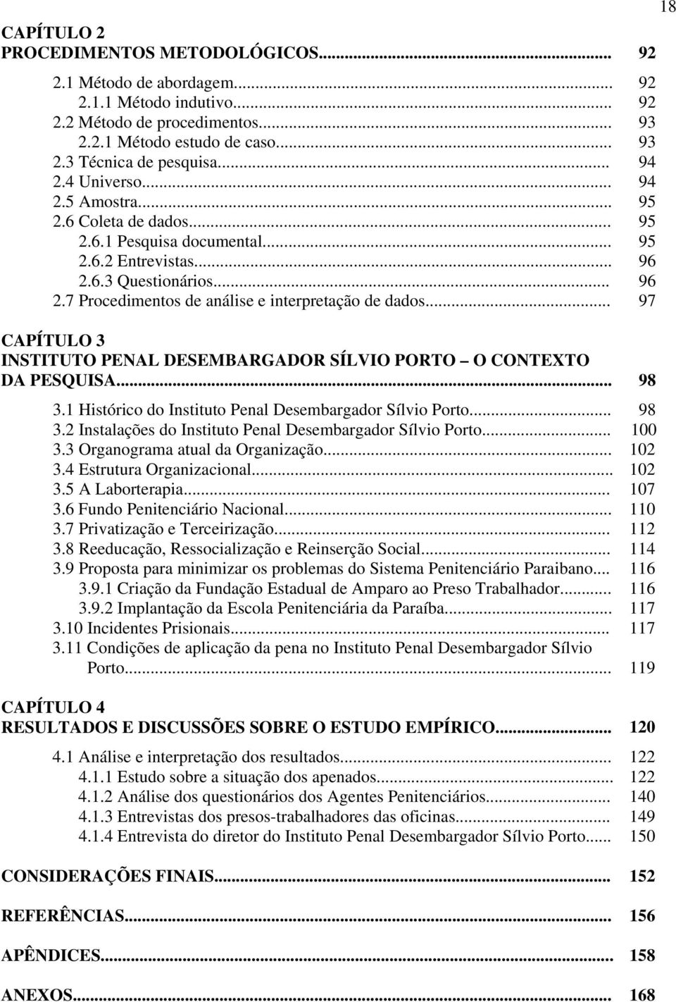 .. CAPÍTULO 3 INSTITUTO PENAL DESEMBARGADOR SÍLVIO PORTO O CONTEXTO DA PESQUISA... 3.1 Histórico do Instituto Penal Desembargador Sílvio Porto... 3.2 Instalações do Instituto Penal Desembargador Sílvio Porto.