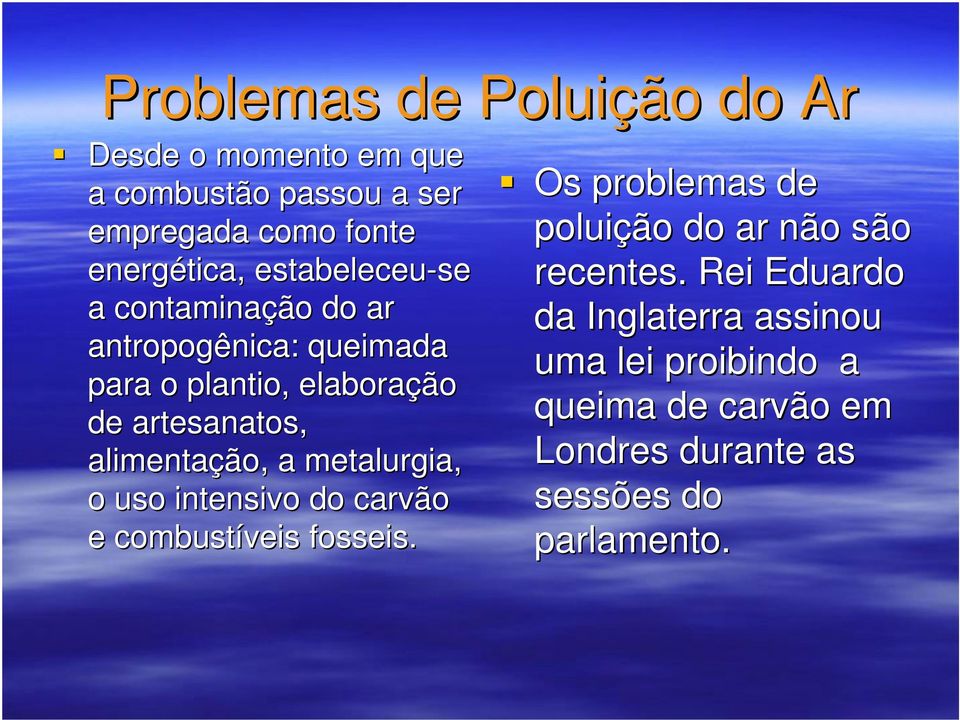 alimentação, a metalurgia, o uso intensivo do carvão e combustíveis fosseis.